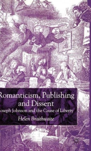 Romanticism, Publishing and Dissent - Joseph Johnson and the Cause of Liberty