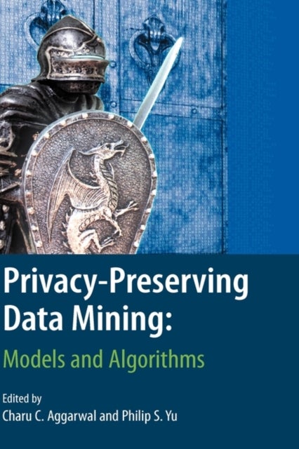 Privacy-Preserving Data Mining - Models and Algorithms