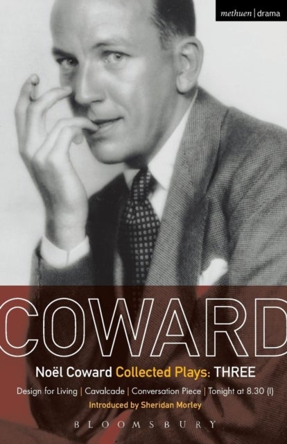 Coward Plays: 3 - Design for Living; Cavalcade; Conversation Piece; Tonight at 8.30 (i); Still Life