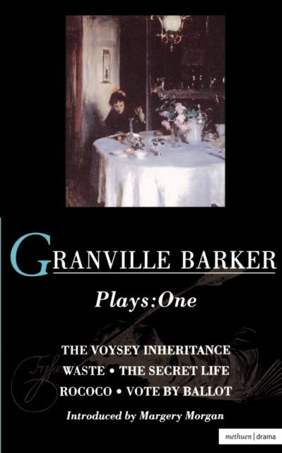 Granville-Barker - Voysey Inheritance; Waste; The Secret Life; Rococo; Vote by Ballot