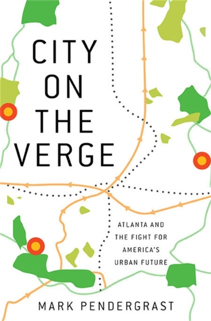 City on the Verge - Atlanta and the Fight for America's Urban Future