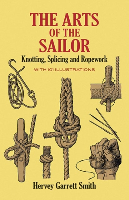 The Arts of the Sailor - Knotting, Splicing and Ropework