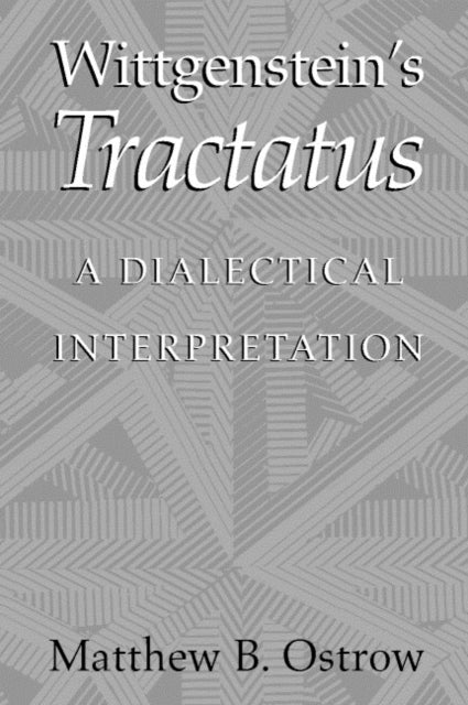Wittgenstein's Tractatus - A Dialectical Interpretation