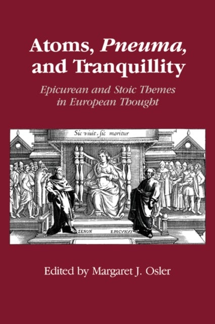 Atoms, Pneuma and Tranquillity - Epicurean and Stoic Themes in European Thought