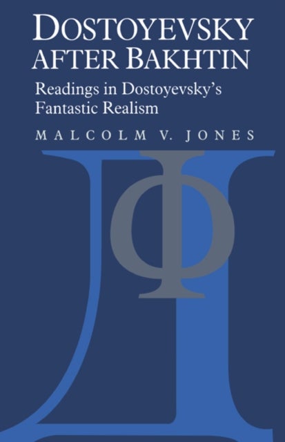 Dostoyevsky After Bakhtin - Readings in Dostoyevsky's Fantastic Realism