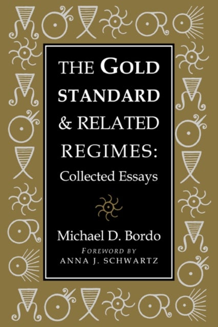 The Gold Standard and Related Regimes - Collected Essays