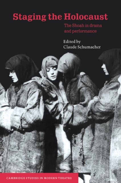 Staging the Holocaust - The Shoah in Drama and Performance