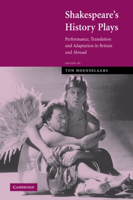 Shakespeare''s History Plays - Performance, Translation and Adaptation in Britain and Abroad
