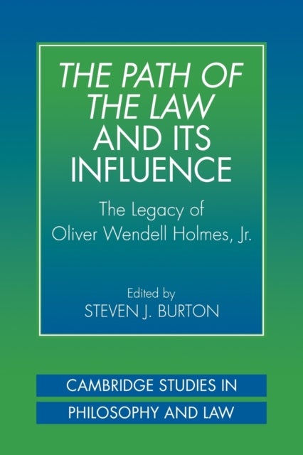 The Path of the Law and Its Influence - The Legacy of Oliver Wendell Holmes, Jr