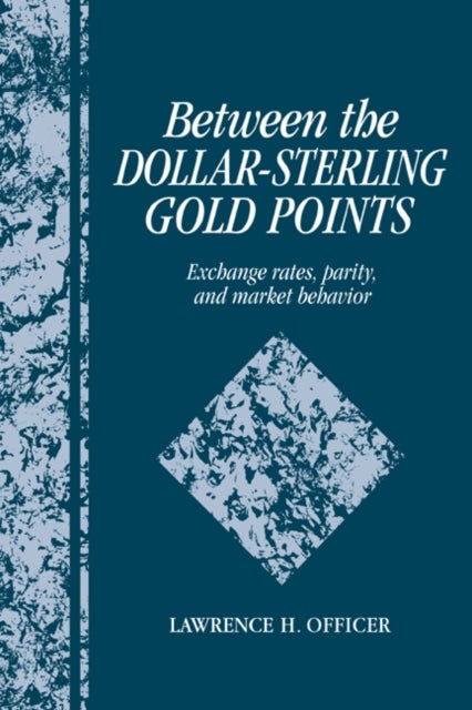 Between the Dollar-Sterling Gold Points - Exchange Rates, Parity and Market Behavior