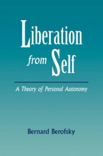 Liberation from Self - A Theory of Personal Autonomy