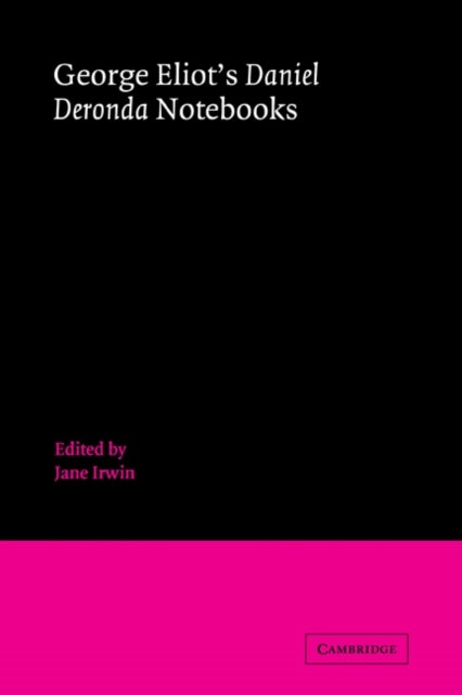 George Eliot''s ''Daniel Deronda'' Notebooks