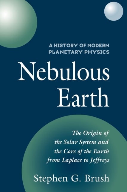 A History of Modern Planetary Physics - Nebulous Earth