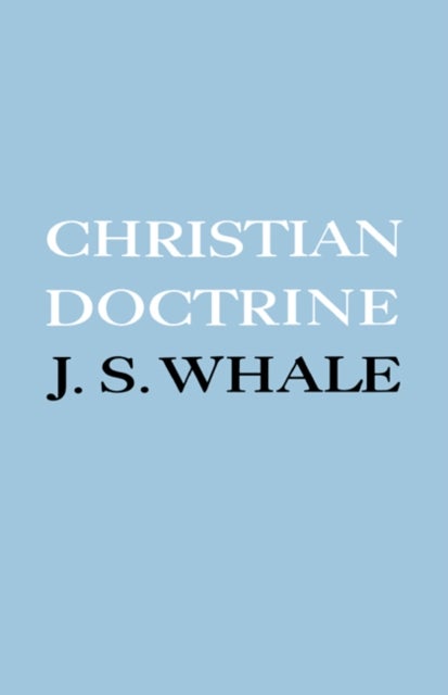 Christian Doctrine - Eight Lectures Delivered in the University of Cambridge to Undergraduates of All Faculties