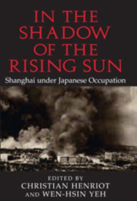In the Shadow of the Rising Sun - Shanghai under Japanese Occupation