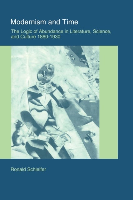 Modernism and Time - The Logic of Abundance in Literature, Science, and Culture, 1880–1930