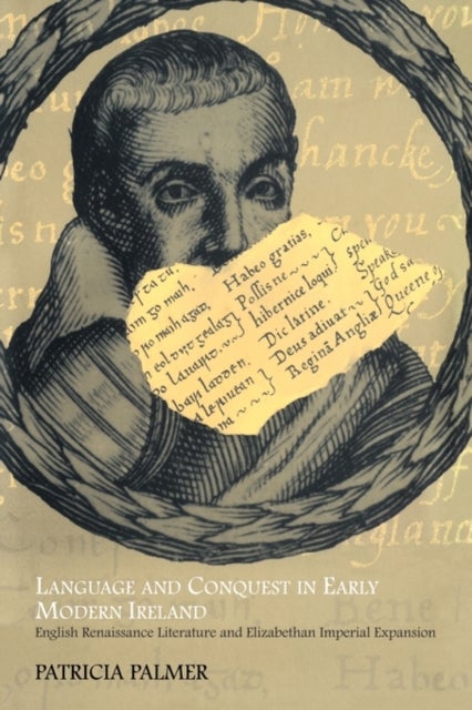 Language and Conquest in Early Modern Ireland - English Renaissance Literature and Elizabethan Imperial Expansion
