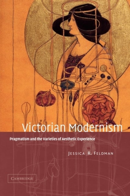 Victorian Modernism - Pragmatism and the Varieties of Aesthetic Experience