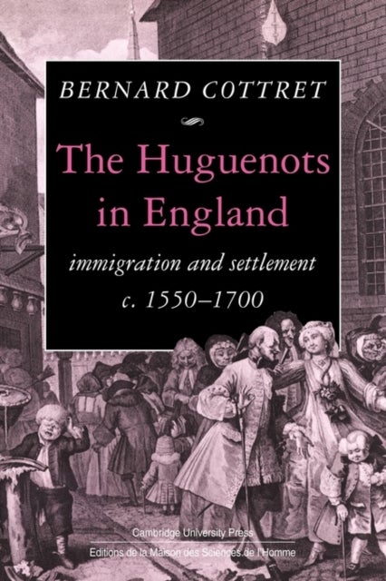 The Huguenots in England - Immigration and Settlement c.1550–1700