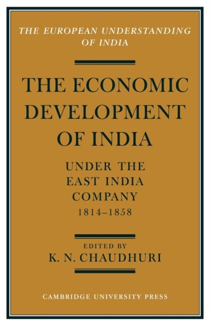 The Economic Development of India under the East India Company 1814–58 - A Selection of Contemporary Writings