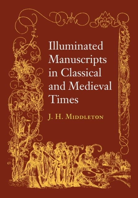 Illuminated Manuscripts in Classical and Mediaeval Times - and their Art and their Technique