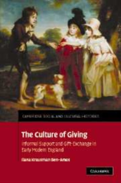 The Culture of Giving - Informal Support and Gift-Exchange in Early Modern England