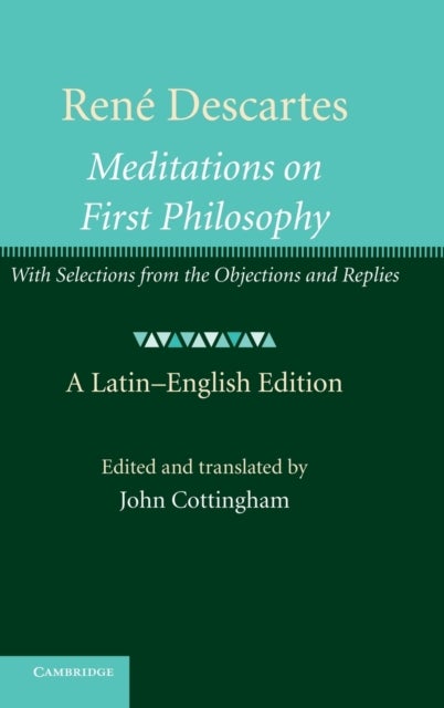 Rene Descartes: Meditations on First Philosophy - With Selections from the Objections and Replies