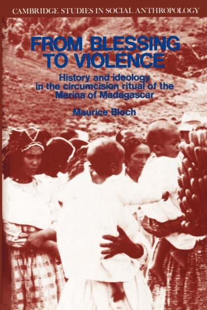 From Blessing to Violence - History and Ideology in the Circumcision Ritual of the Merina