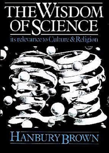 The Wisdom of Science - Its Relevance to Culture and Religion