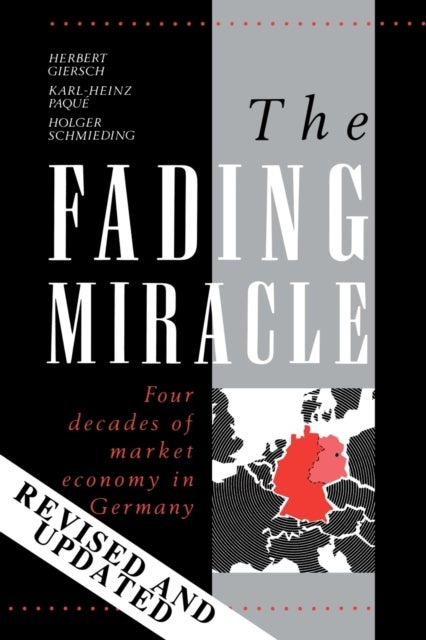 The Fading Miracle - Four Decades of Market Economy in Germany