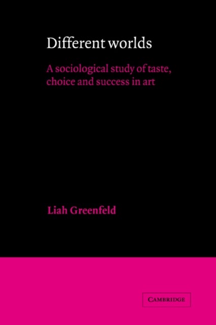 Different Worlds - A Sociological Study of Taste, Choice and Success in Art