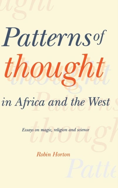 Patterns of Thought in Africa and the West - Essays on Magic, Religion and Science