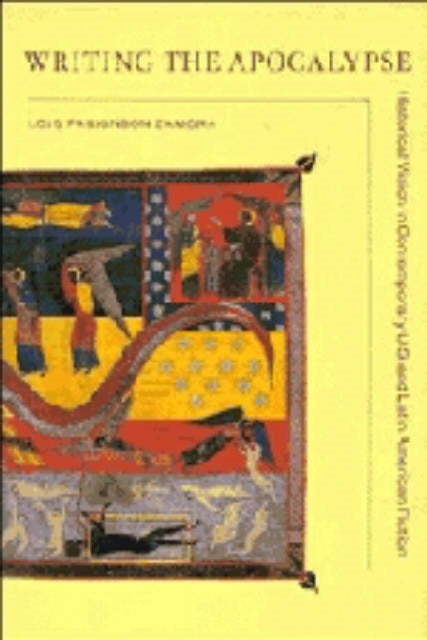 Writing the Apocalypse - Historical Vision in Contemporary U.S. and Latin American Fiction