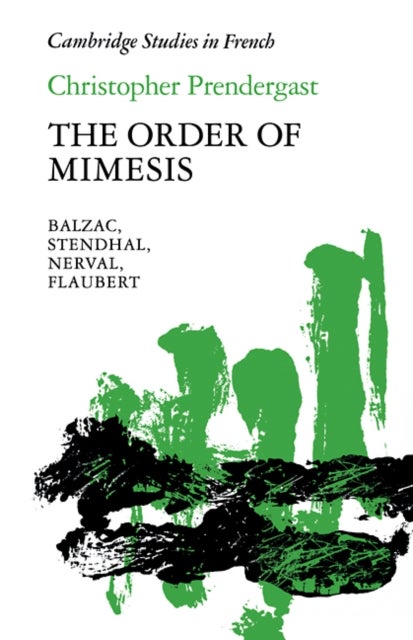 The Order of Mimesis - Balzac, Stendhal, Nerval and Flaubert