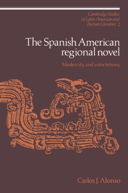 The Spanish American Regional Novel - Modernity and Autochthony