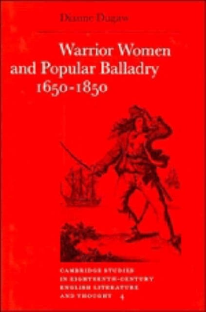 Warrior Women and Popular Balladry 1650 1850