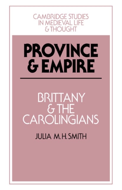 Province and Empire - Brittany and the Carolingians