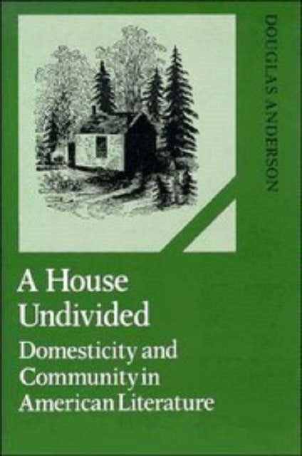 A House Undivided - Domesticity and Community in American Literature