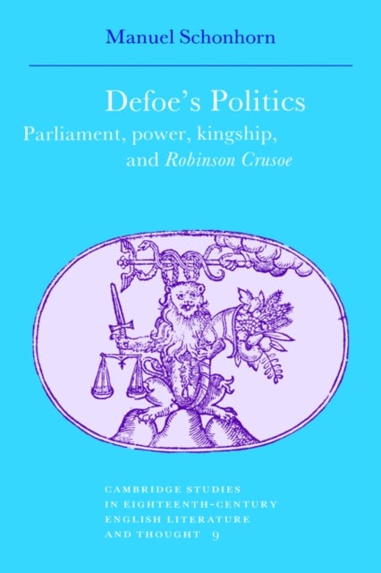 Defoe's Politics - Parliament, Power, Kingship and 'Robinson Crusoe'