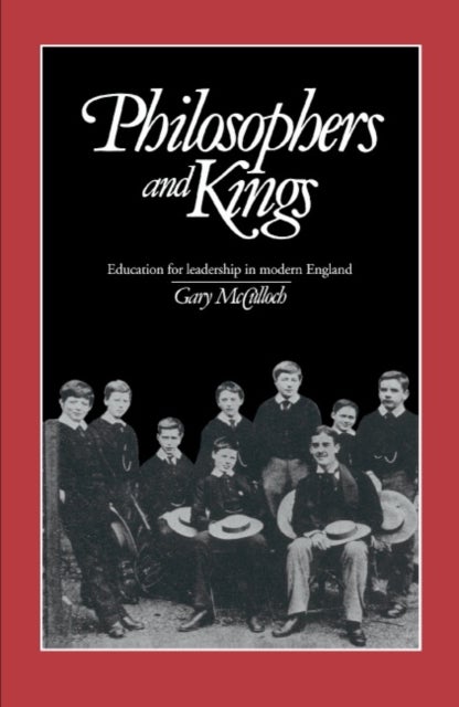 Philosophers and Kings - Education for Leadership in Modern England