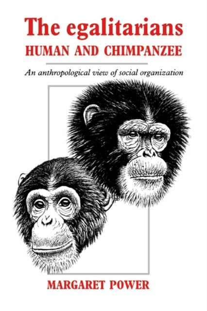 The Egalitarians - Human and Chimpanzee - An Anthropological View of Social Organization