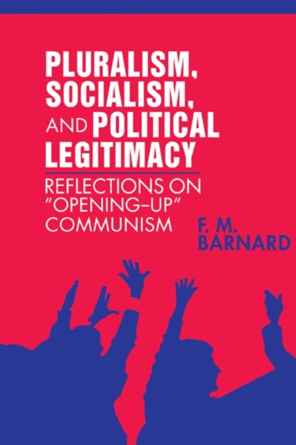 Pluralism, Socialism, and Political Legitimacy - Reflections on Opening up Communism