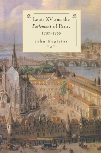 Louis XV and the Parlement of Paris, 1737 55