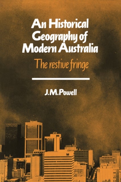 An Historical Geography of Modern Australia - The Restive Fringe