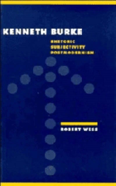 Kenneth Burke - Rhetoric, Subjectivity, Postmodernism
