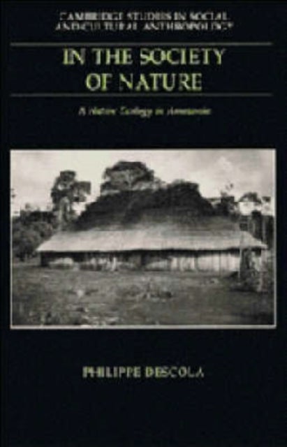 In the Society of Nature - A Native Ecology in Amazonia