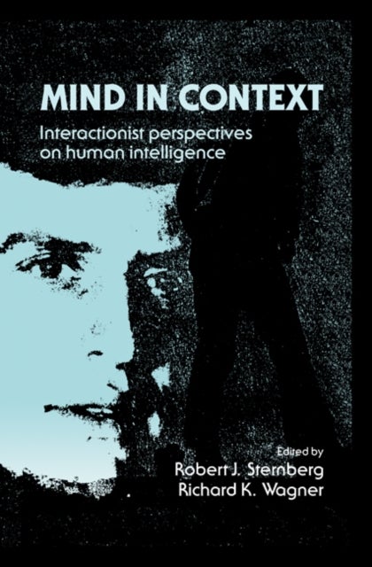 Mind in Context - Interactionist Perspectives on Human Intelligence
