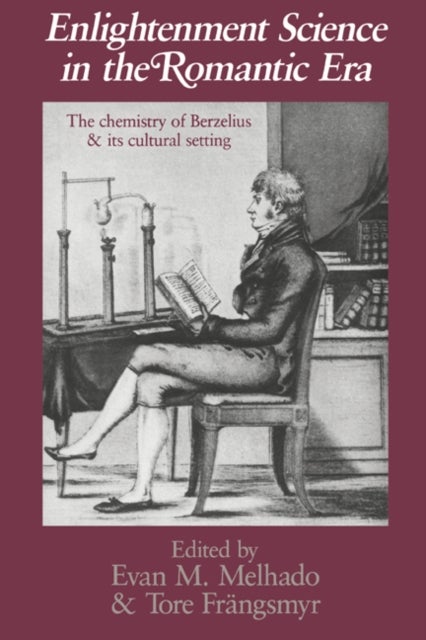 Enlightenment Science in the Romantic Era - The Chemistry of Berzelius and its Cultural Setting