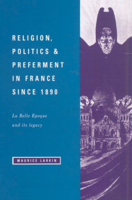 Religion, Politics and Preferment in France since 1890 - La Belle Epoque and its Legacy