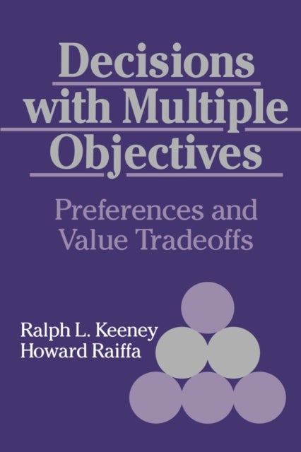 Decisions with Multiple Objectives - Preferences and Value Trade-Offs